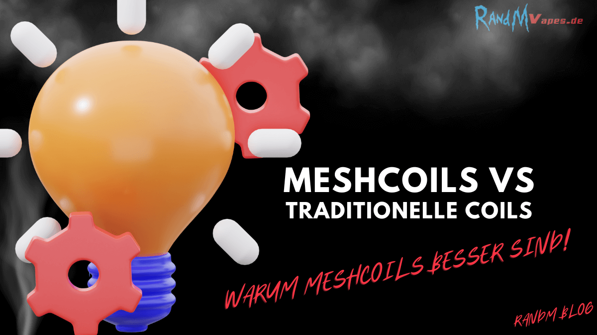 Mesh Coils vs. Traditionelle Coils: Die Revolution des Dampfens mit RandM Vapes