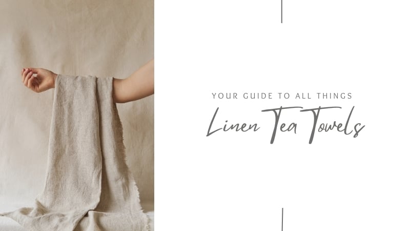 Your Guide to All Things Linen Tea Towels