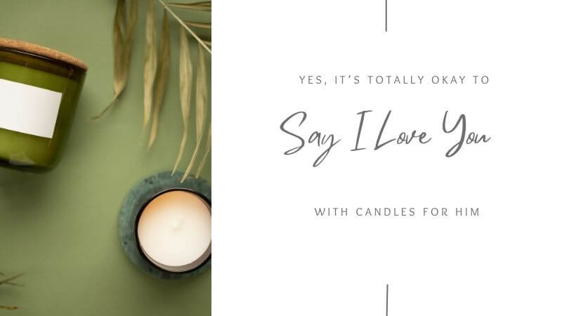 Yes, It’s Totally Okay to Say I Love You With Candles For Him