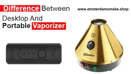 Desktop Vaporizer VS Portable Vaporizer - Which Is the Best?