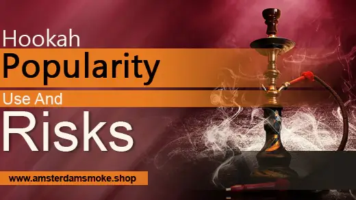 Hookah: Popularity, Use, and Risks