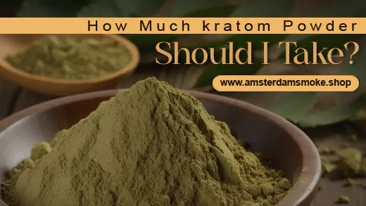 How Much Kratom Powder Should I Take?