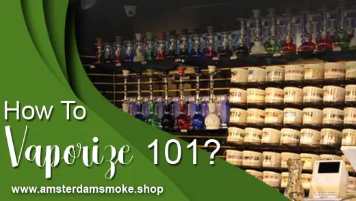 How to Vaporize 101 – Beginner's Guide to Follow!