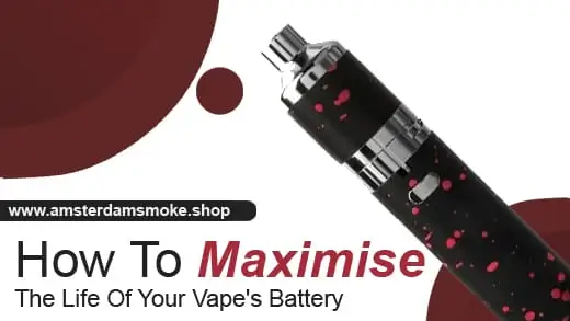 How To Maximize The Life Of Your Vape Battery?