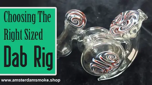 Choosing The Right-Sized Dab Rig: How To Choose A Dab Rig?