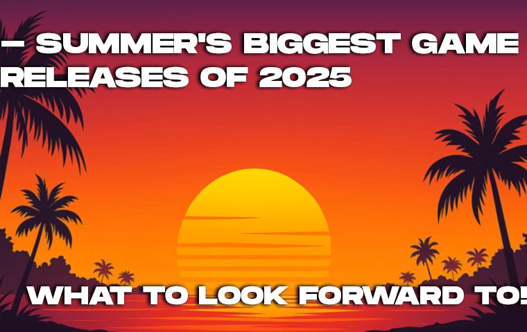 Les plus grandes sorties de jeux de l'été 2025 : à quoi s'attendre !