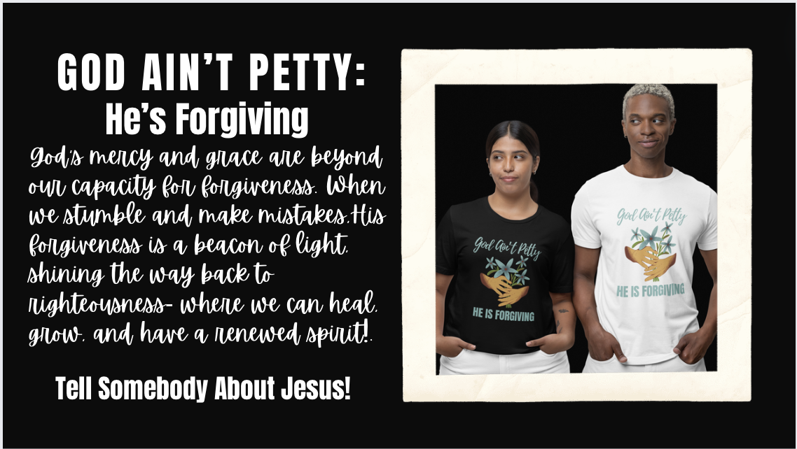 God Ain’t Petty: He’s Forgiving