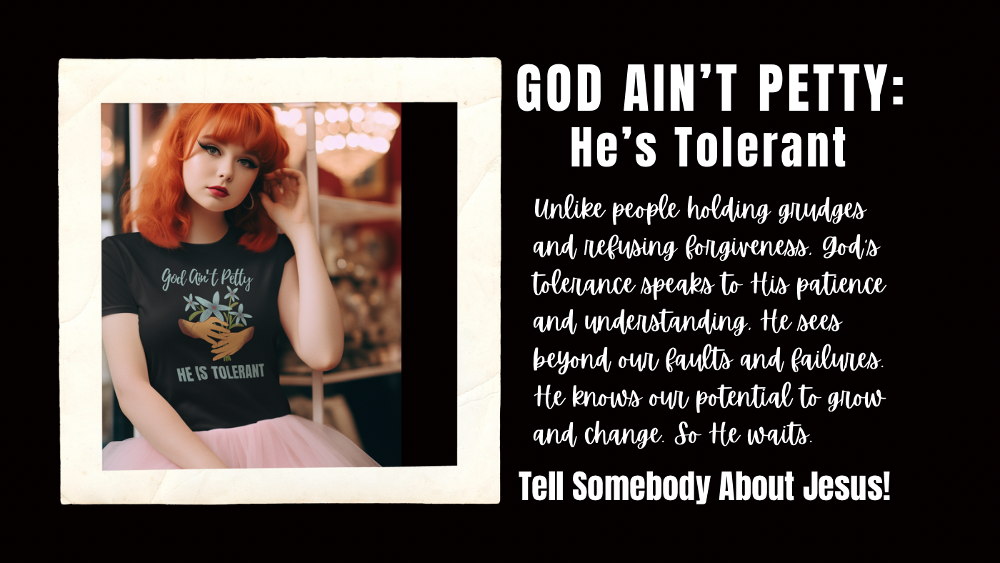 God Ain’t Petty, He’s Tolerant