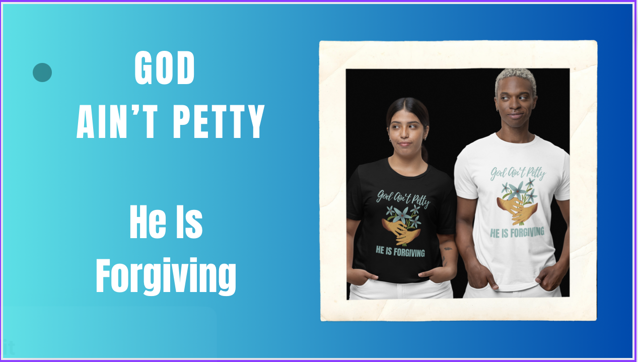 God Ain’t Petty, He Is Forgiving - Part 2