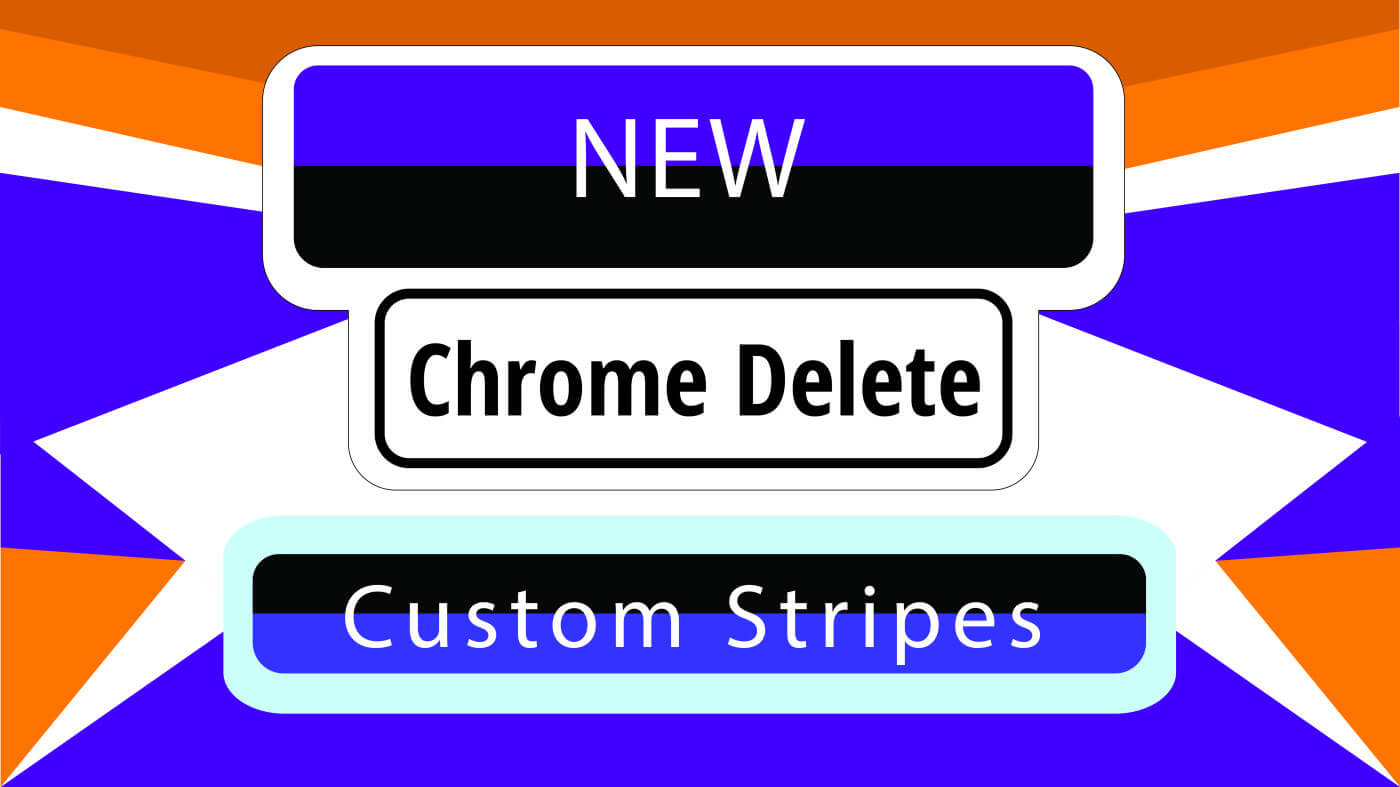 NEW Chrome Delete | Custom Stripes