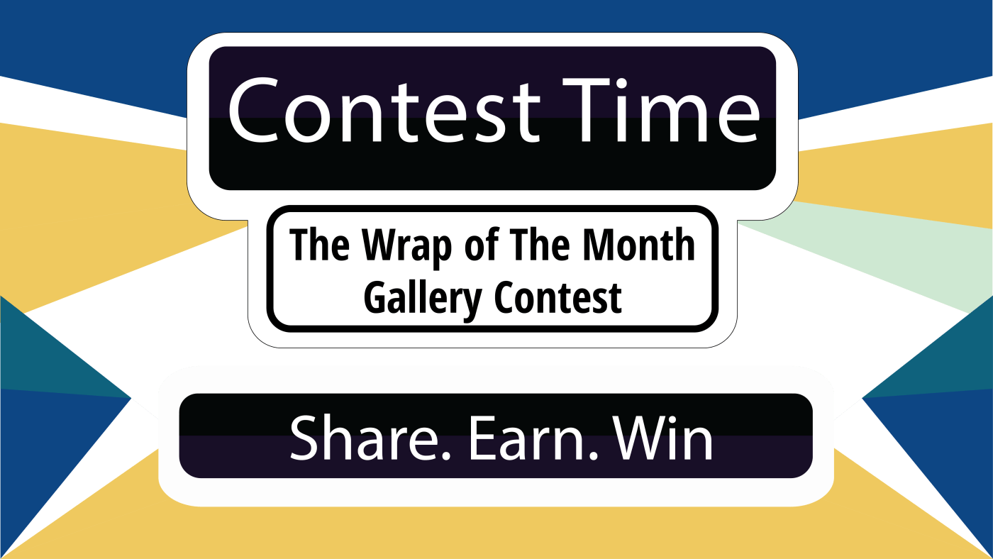 Contest Time! The Wrap of The Month Gallery Contest... Share. Earn. Win!