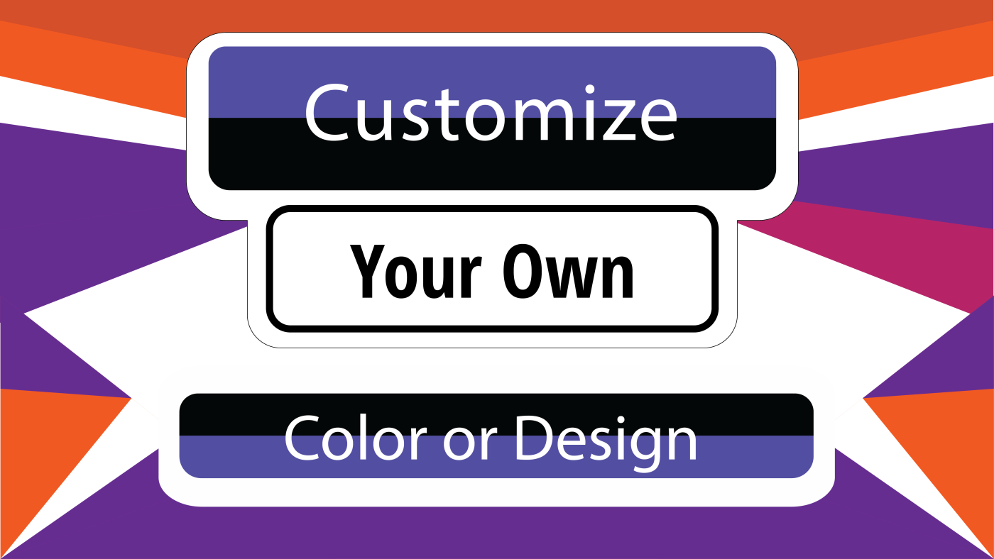 Customize Your Own Color Change or Design