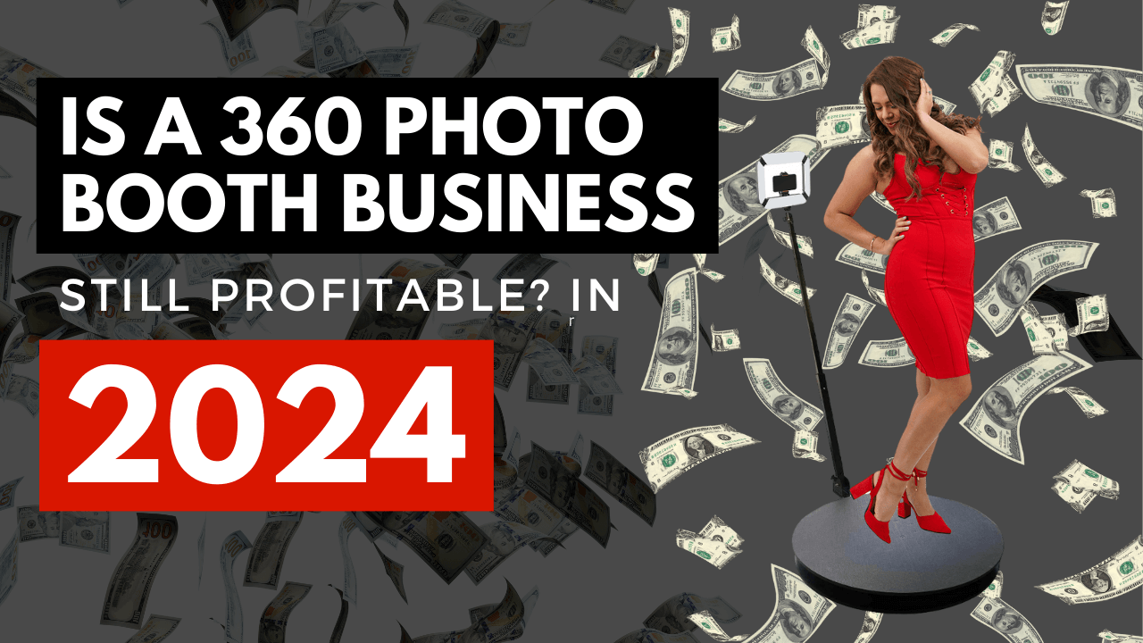 Is a 360 Photo Booth Business Profitable in 2024?