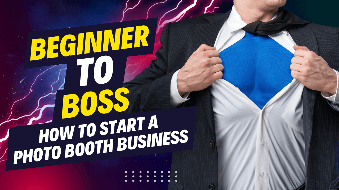 Beginner to Boss: How to Start a Photo Booth Business