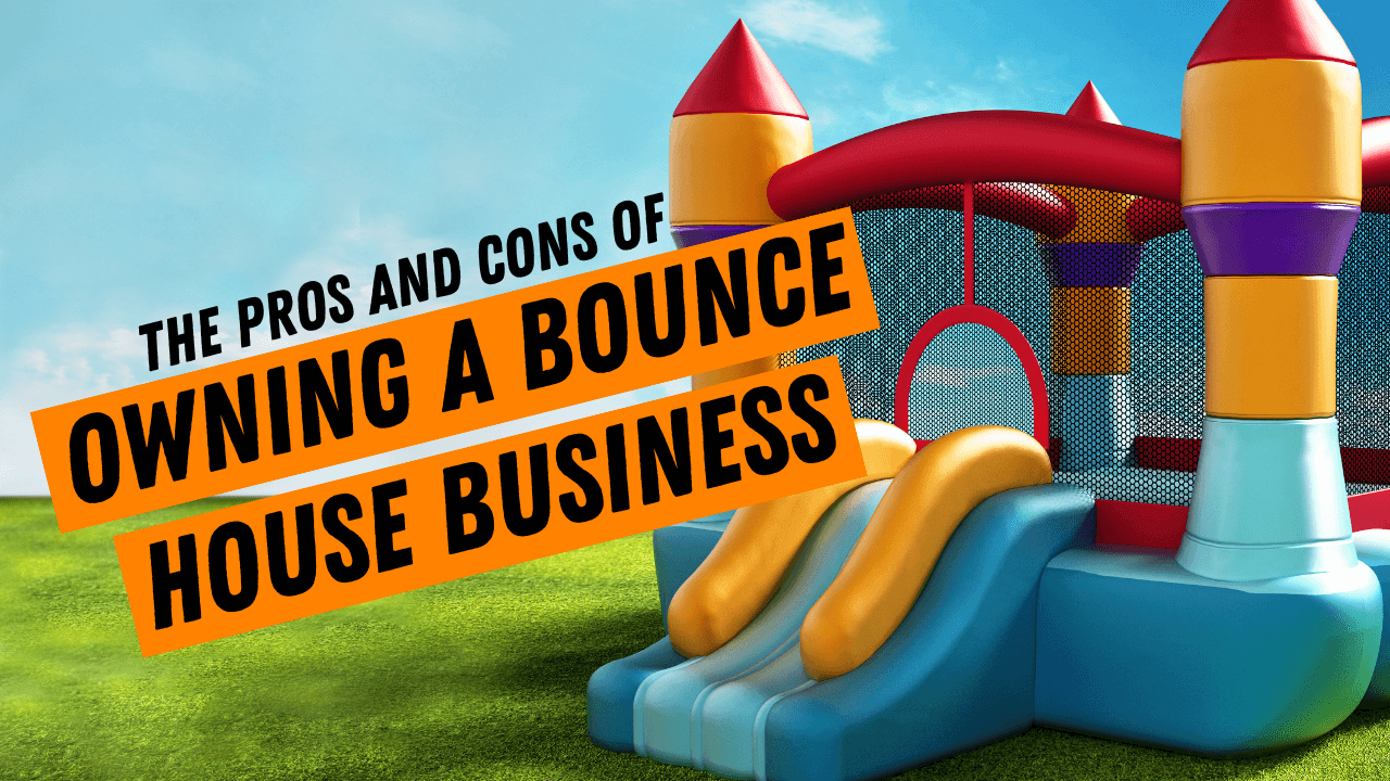 The Pros and Cons of Owning a Bounce House Business