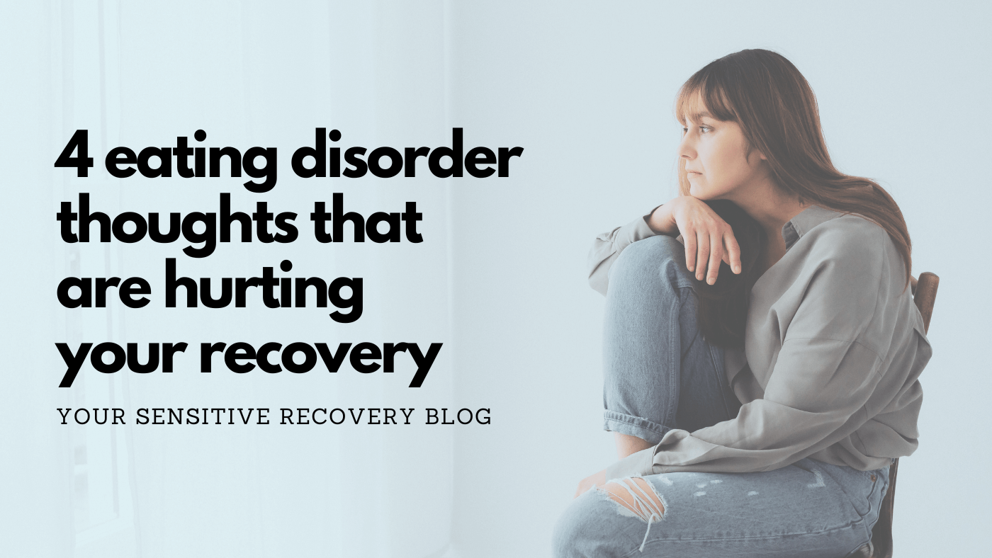 4 Eating Disorder Thoughts That Are Hurting Your Recovery
