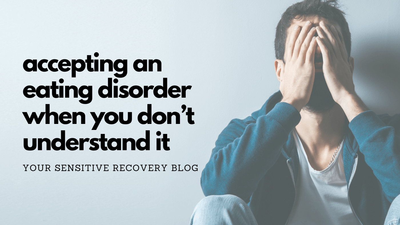 Accepting an Eating Disorder When You Don't Understand It
