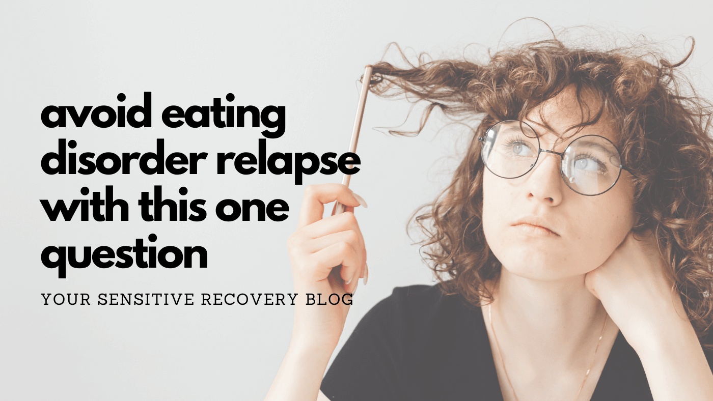 Avoid Eating Disorder Relapse With This One Question