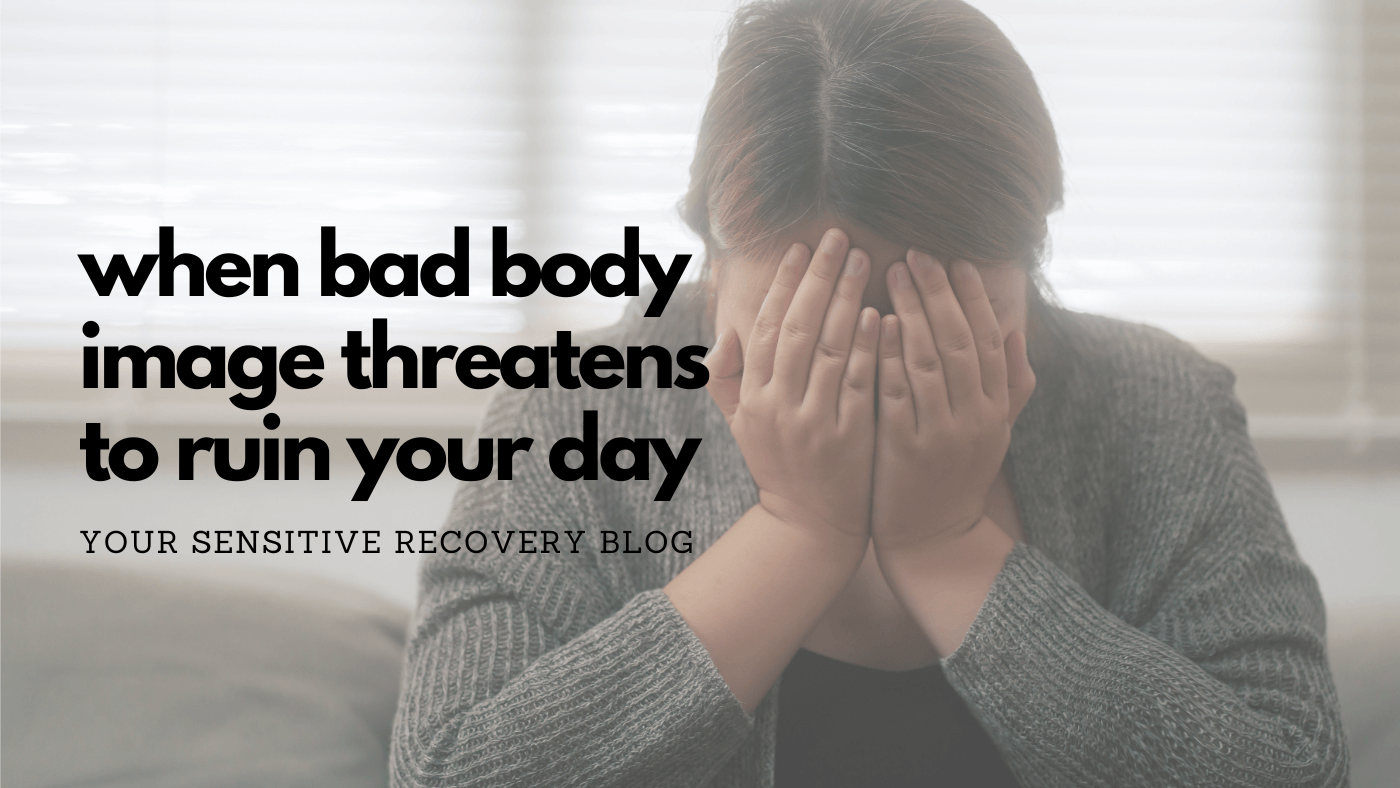 When Bad Body Image Threatens To Ruin Your Day
