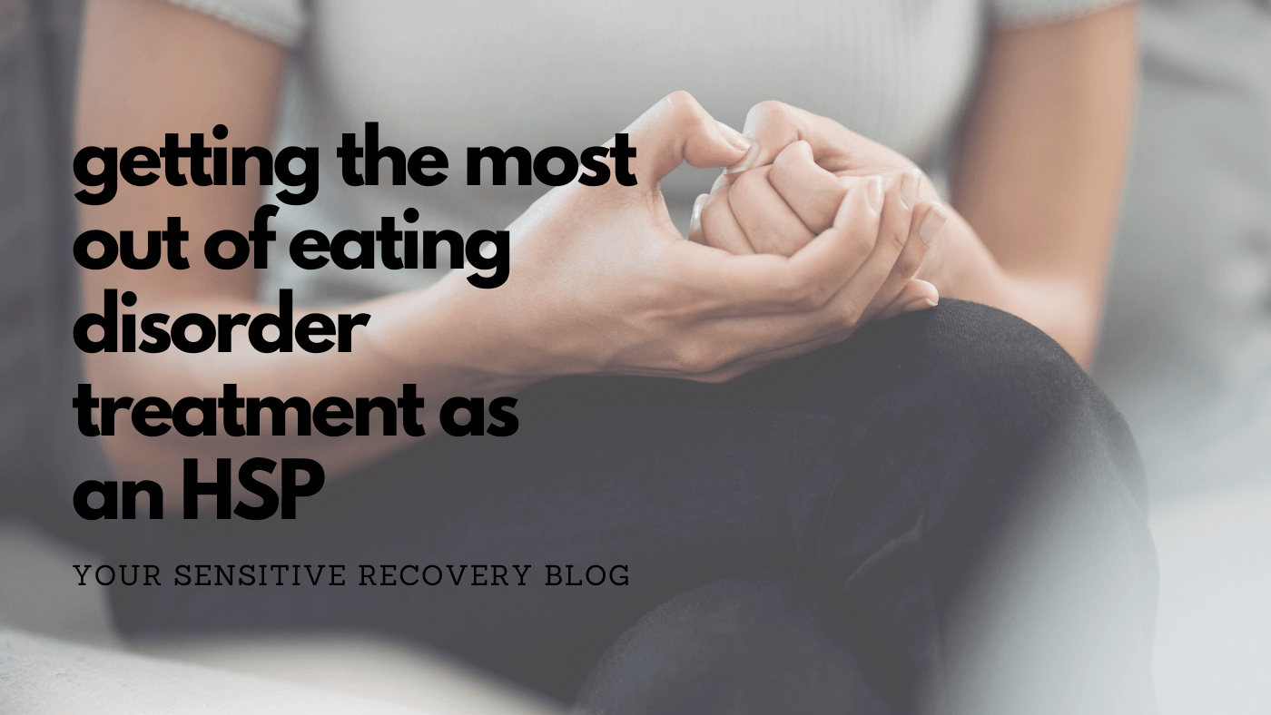 Getting the Most Out of Eating Disorder Treatment as an HSP