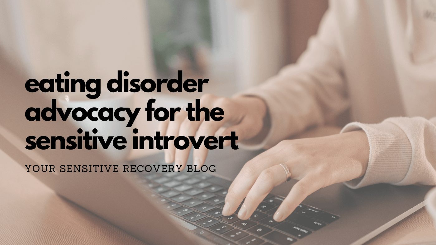 Eating Disorder Advocacy for the Sensitive Introvert