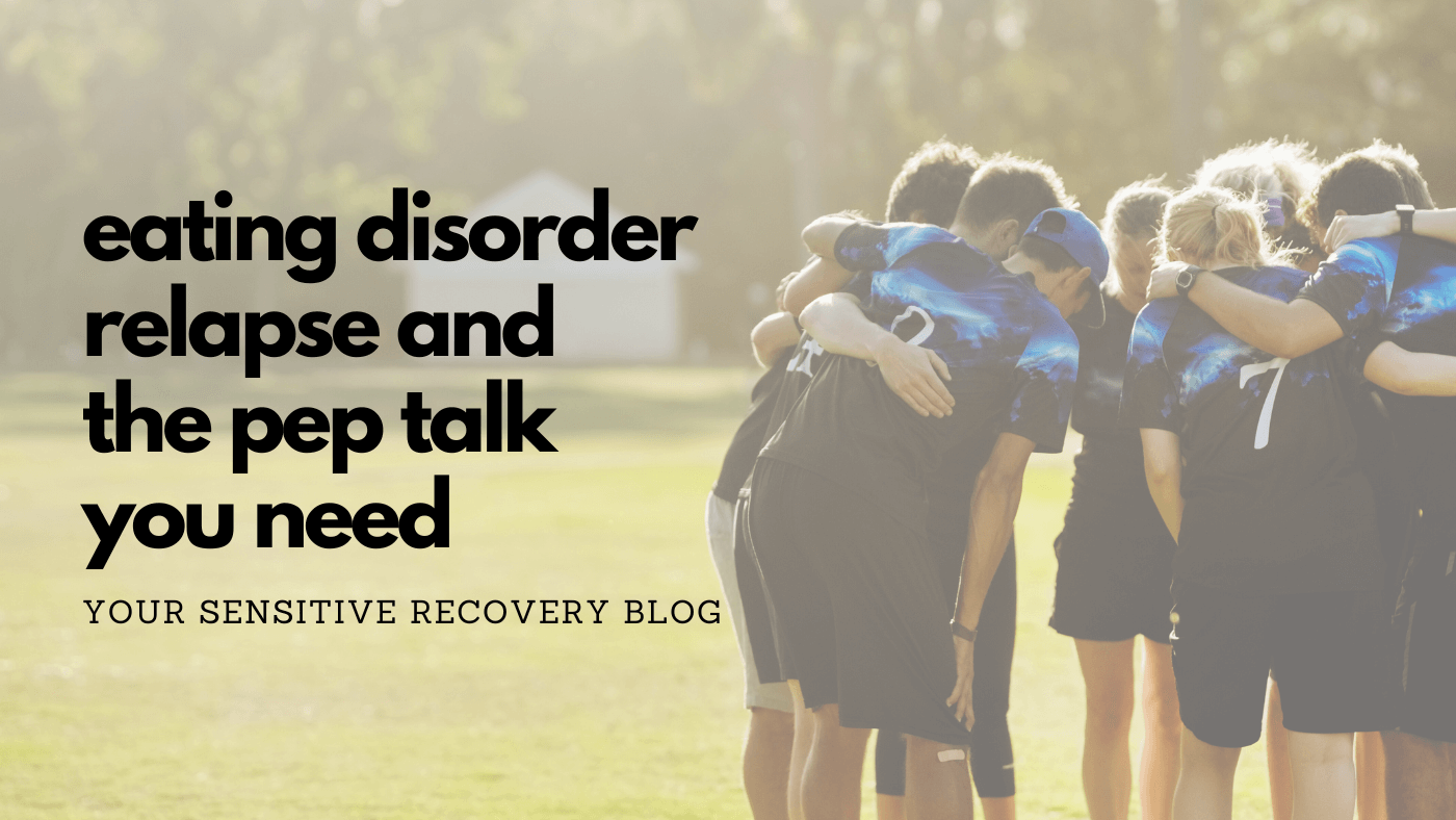 Eating Disorder Relapse and The Pep Talk You Need