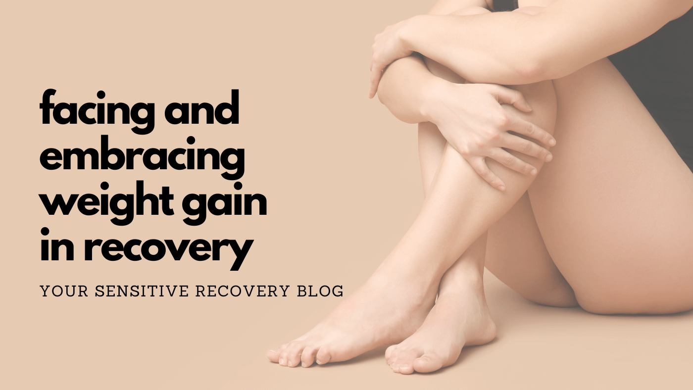 Facing and Embracing Weight Gain In Recovery