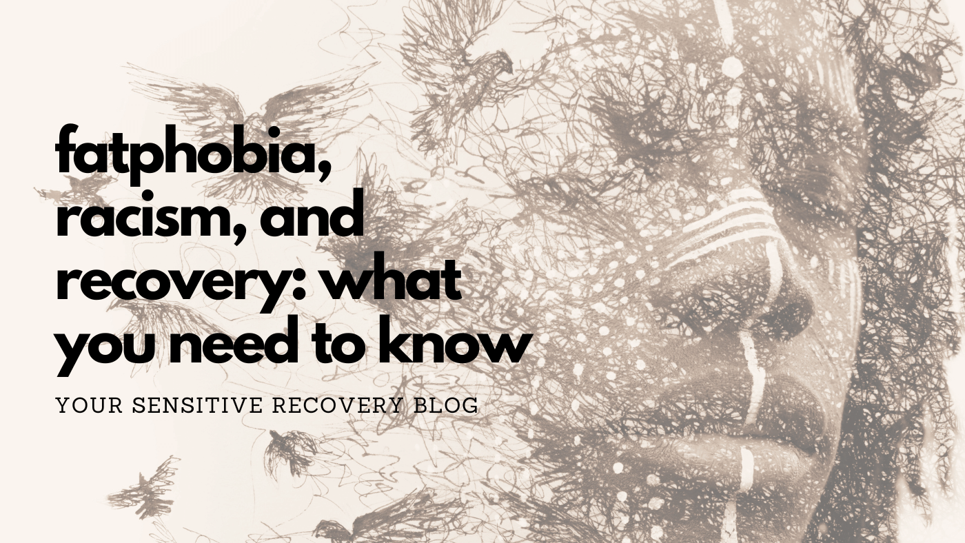 Fatphobia, Racism, and Recovery: What You Need to Know