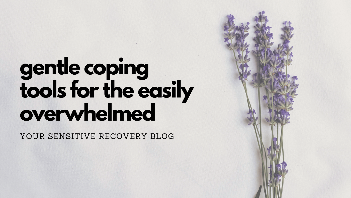 Gentle Coping Tools For The Easily Overwhelmed
