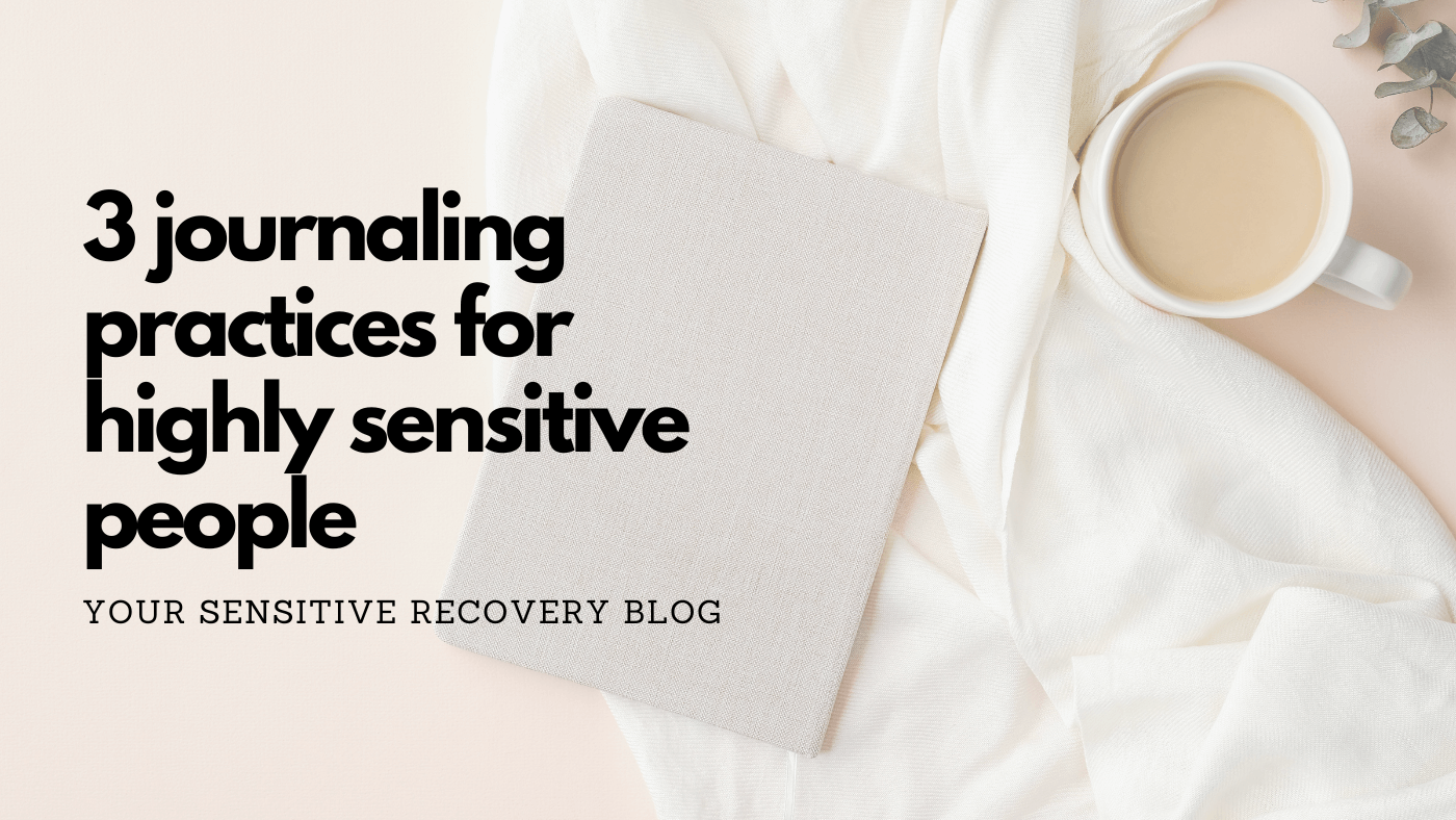 3 Journaling Practices for Highly Sensitive People