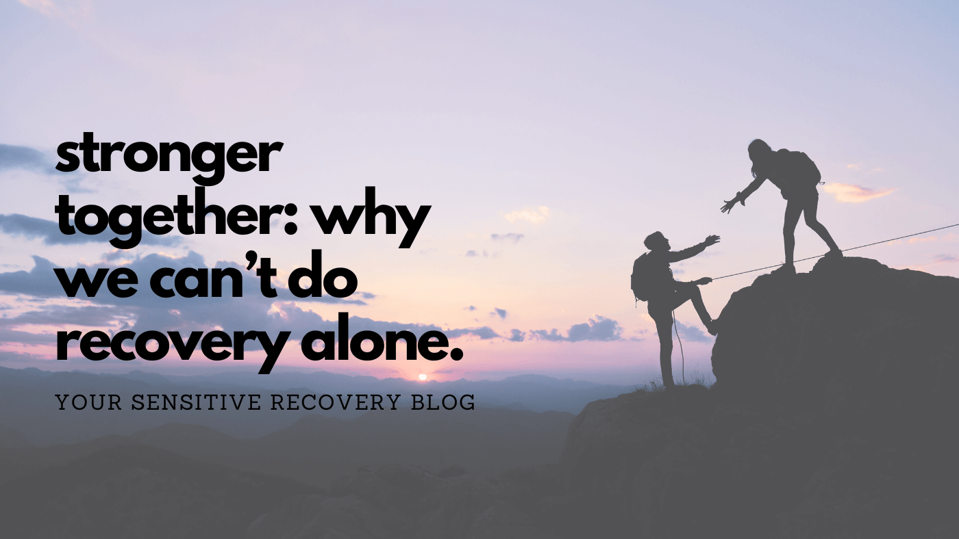 Stronger Together: Why We Can't Do Recovery Alone