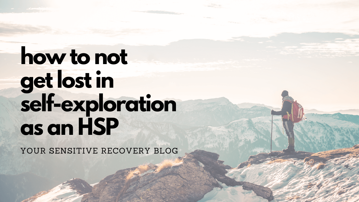 How to Not Get Lost In Self-Exploration as an HSP