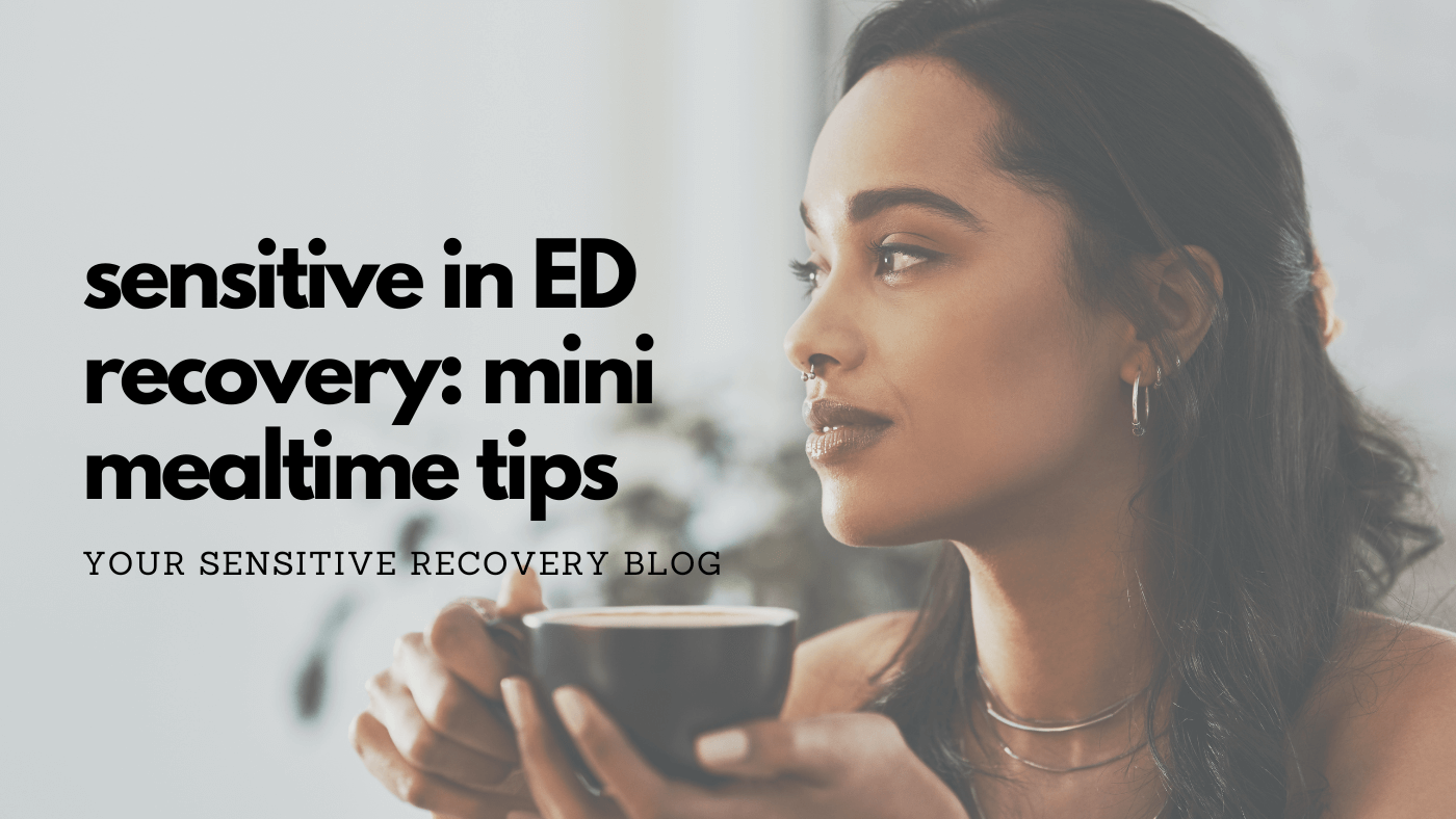 Sensitive in ED Recovery: Mini Mealtime Tips