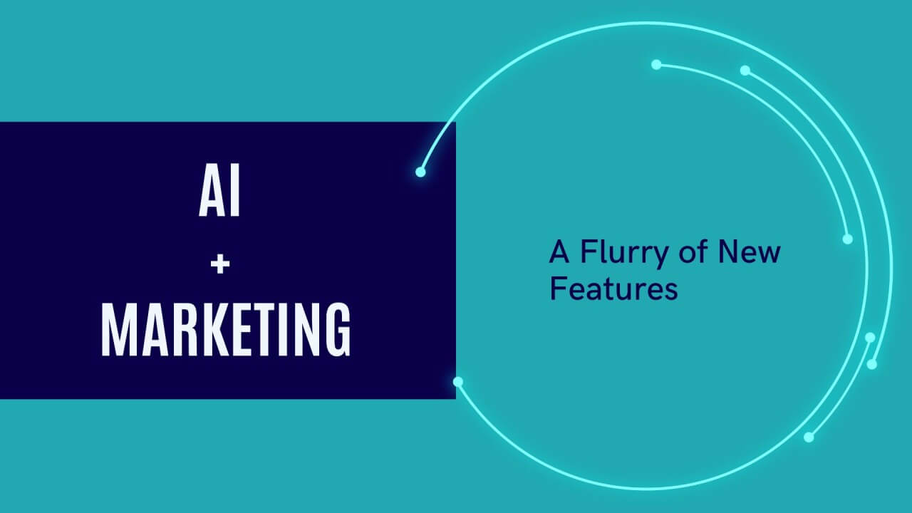 AI + Marketing: A Flurry of New Features