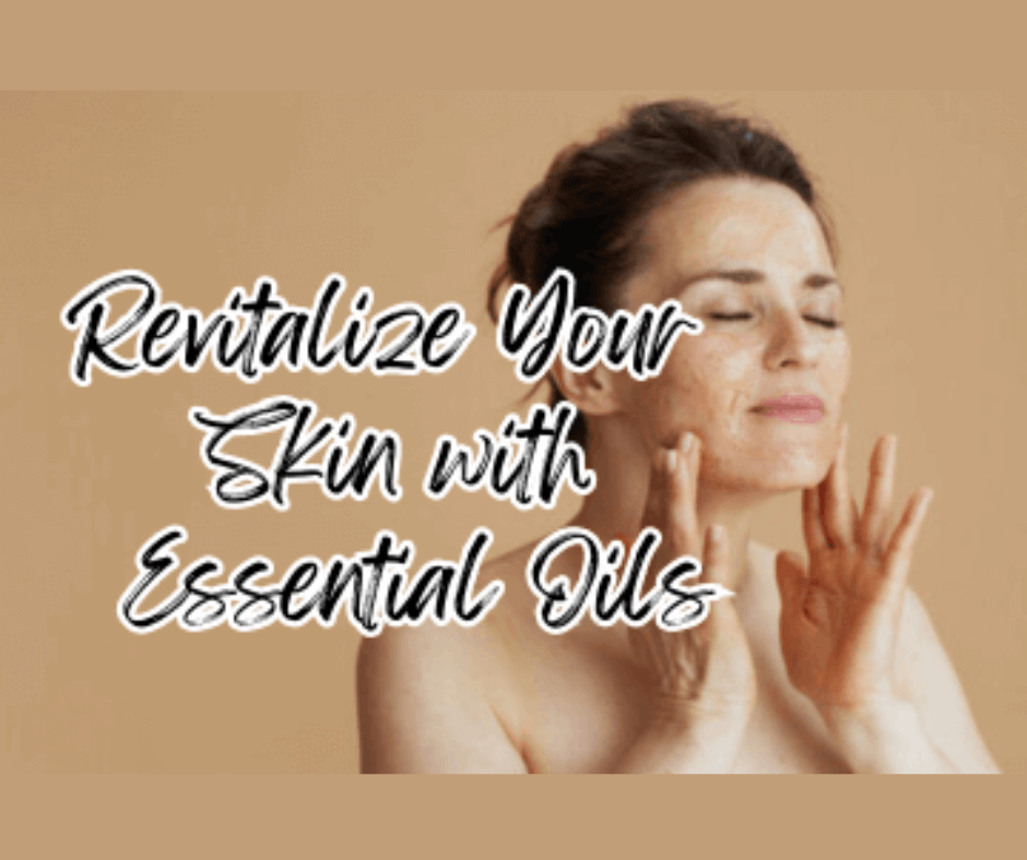 Revitalize Skincare with Essential Oils