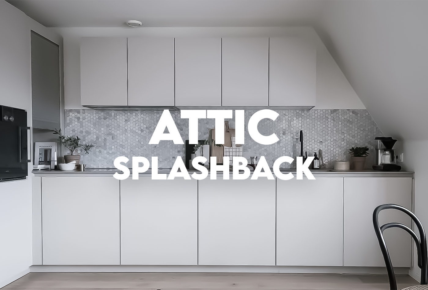 Attic Splashback | What is This Concept?