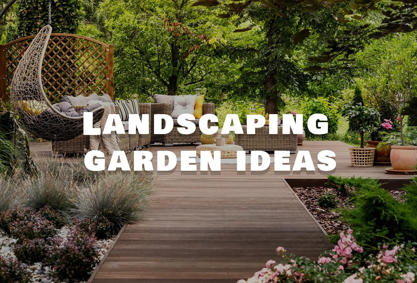 Comprehensive Guide to Landscaping Garden Ideas