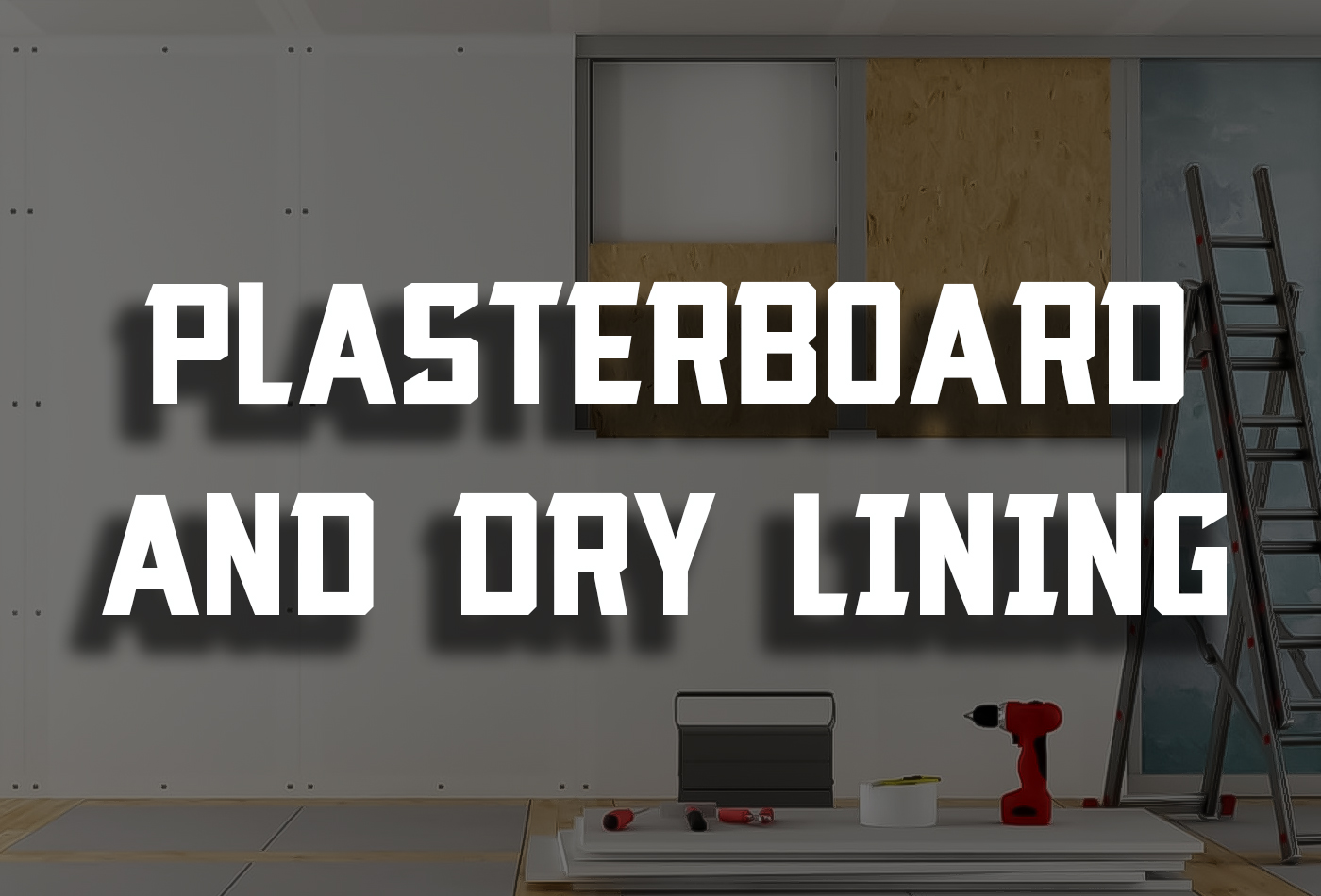 Plasterboard and Dry Lining: Building Guide for Beginners