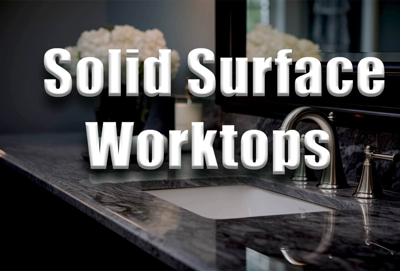 Solid Surface Worktops :Top Designs| Benefits | Steps | Tips