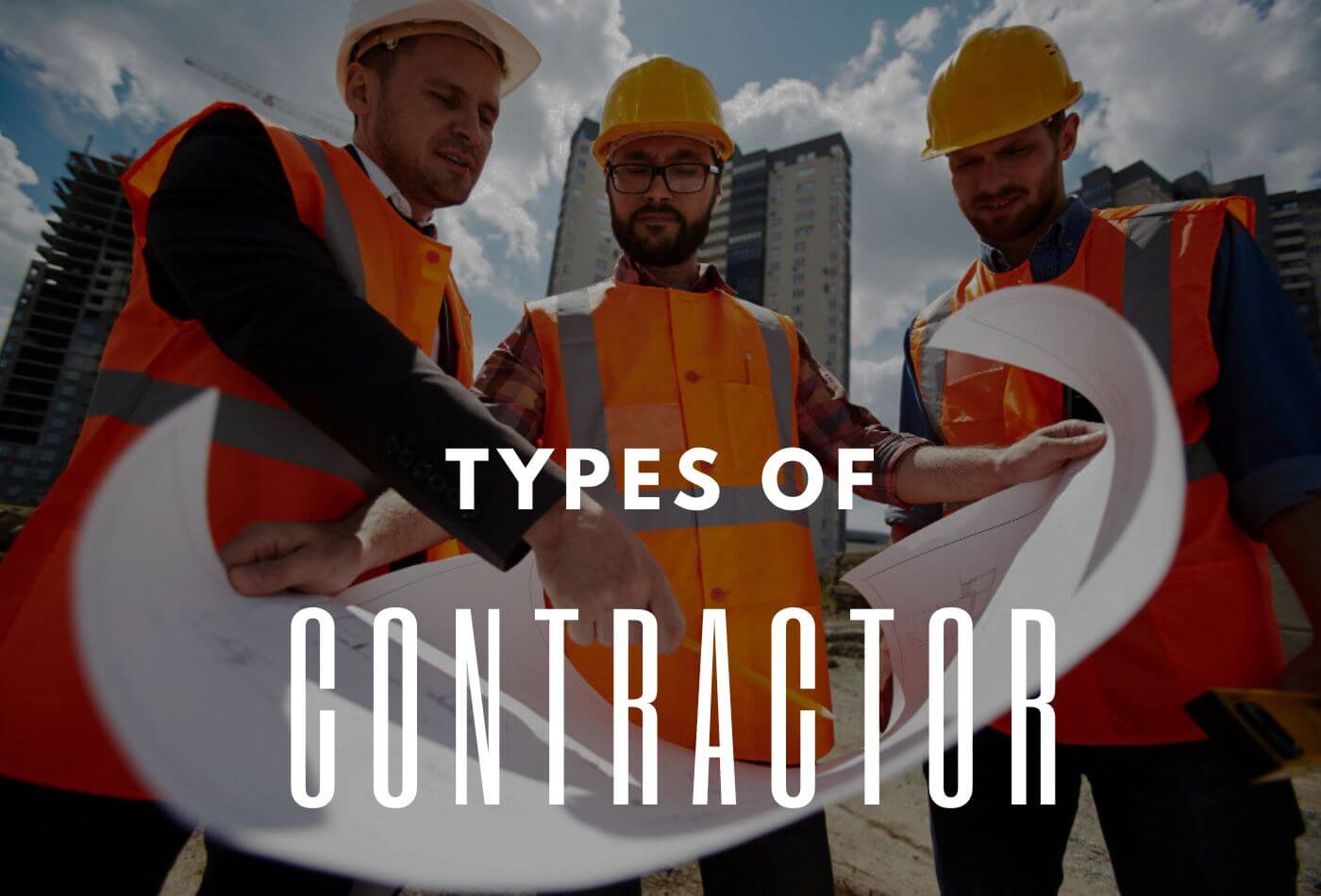 Types of contractor: Choose the Right Expert for the project