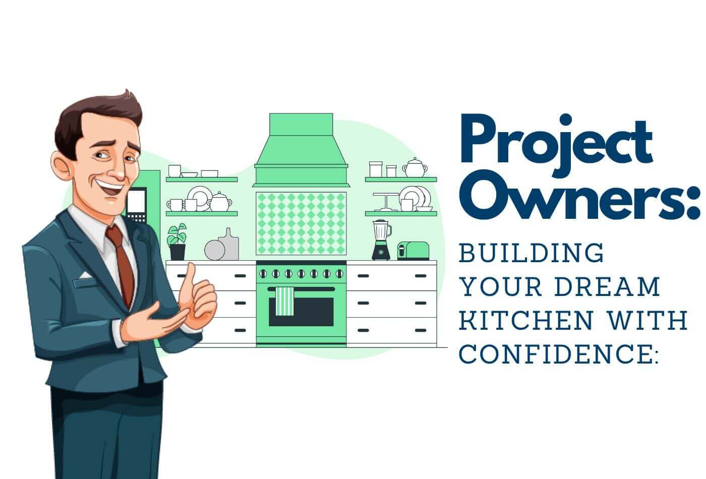 Project Owners: Building Your Dream Kitchen With Confidence: