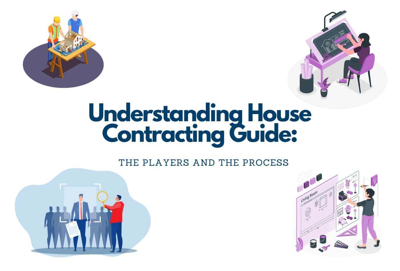 Understanding House Contracting Guide: the Players and the Process