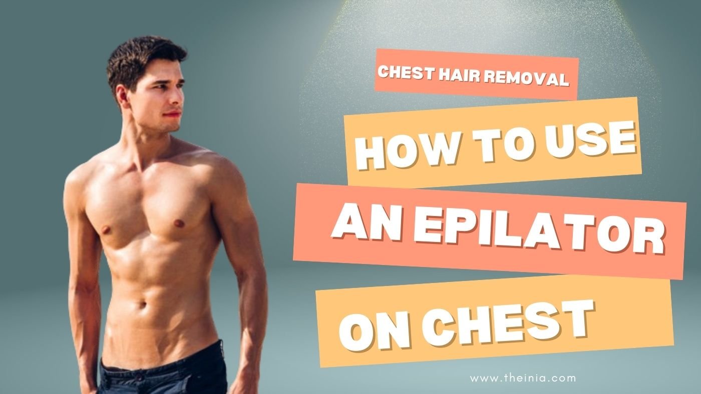 Chest Hair Removal: How to Use an Epilator on Chest?