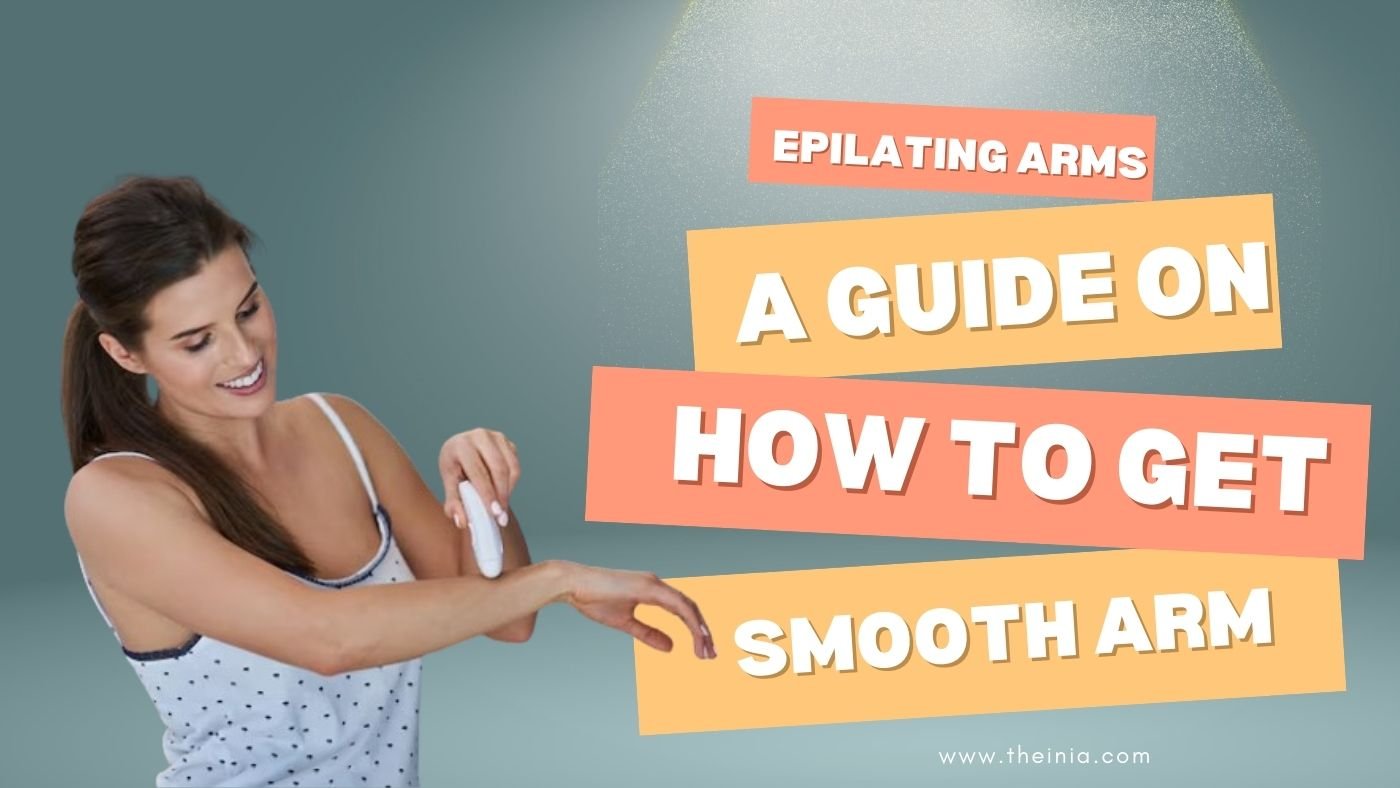 Epilating Arms: A Guide on How to Use Epilator on Arm