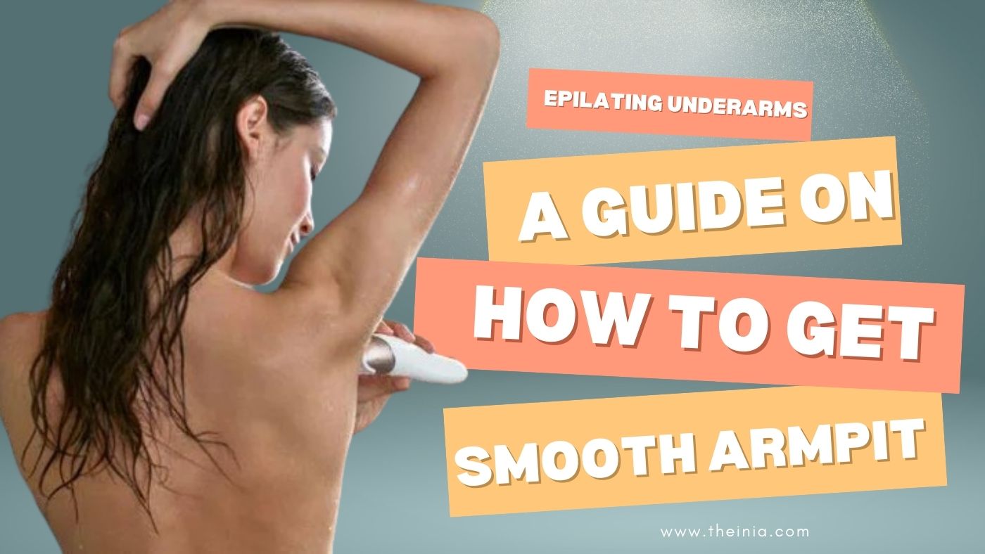 Epilating Underarms: A Guide on How to Get Smooth Armpit