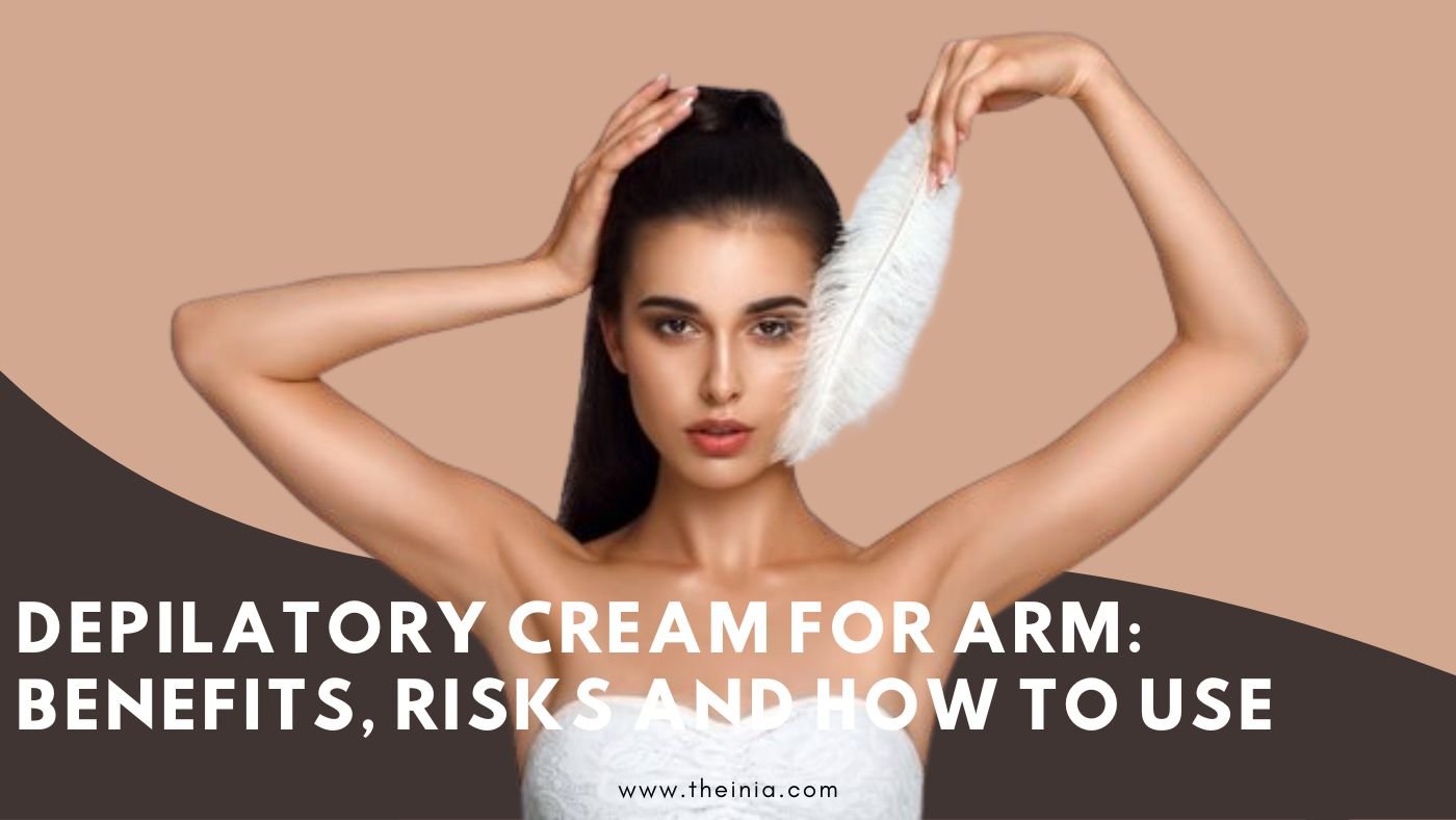 Depilatory Cream For Arm: Benefits, Risks and How To Use