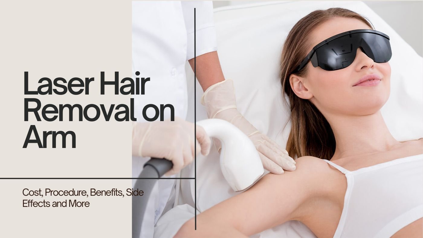 Laser Hair Removal on the Arm: Cost, Procedure, Benefits, Side Effects and More