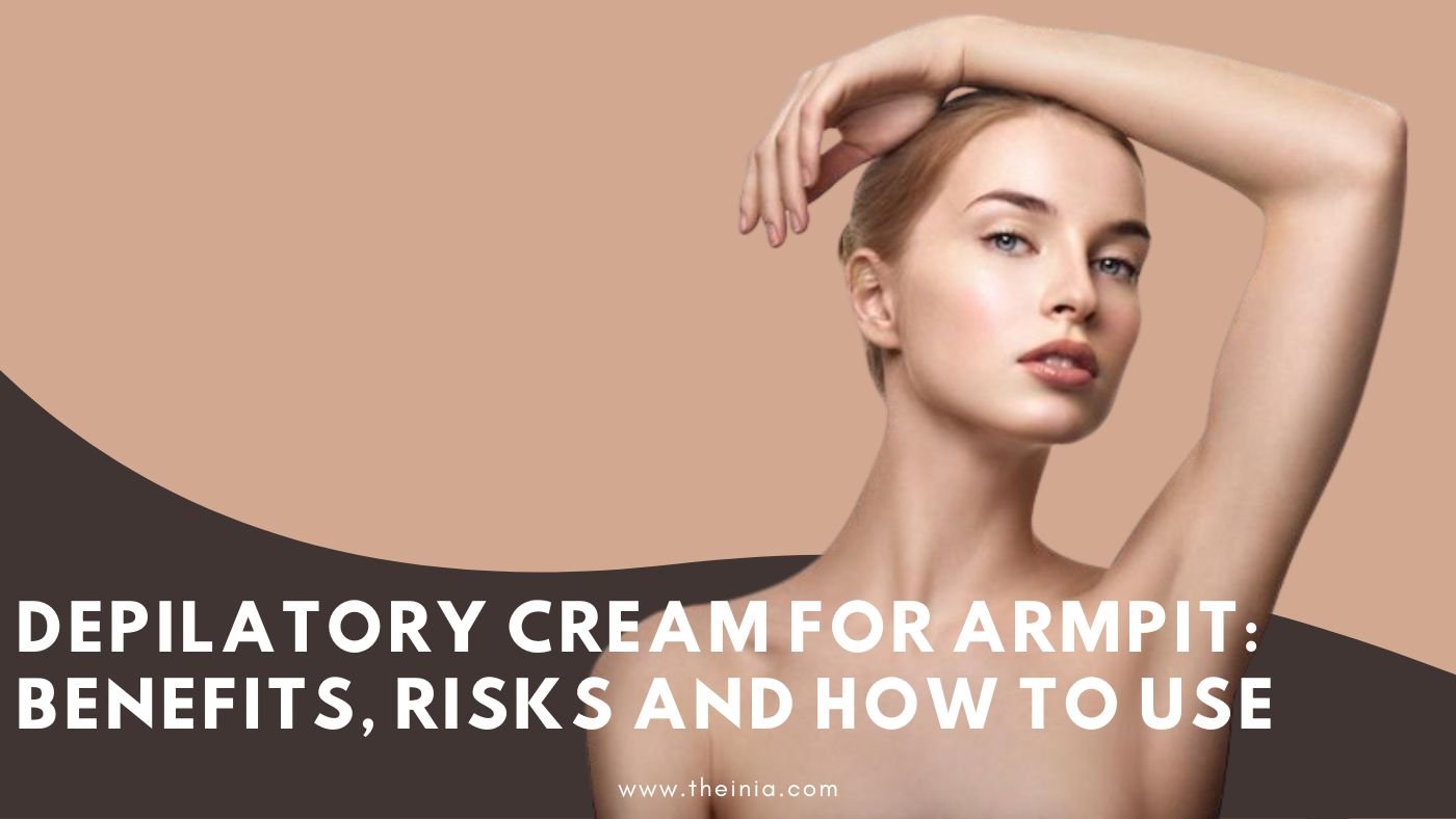 Depilatory Cream For Armpit: Benefits, Risks and How To Use