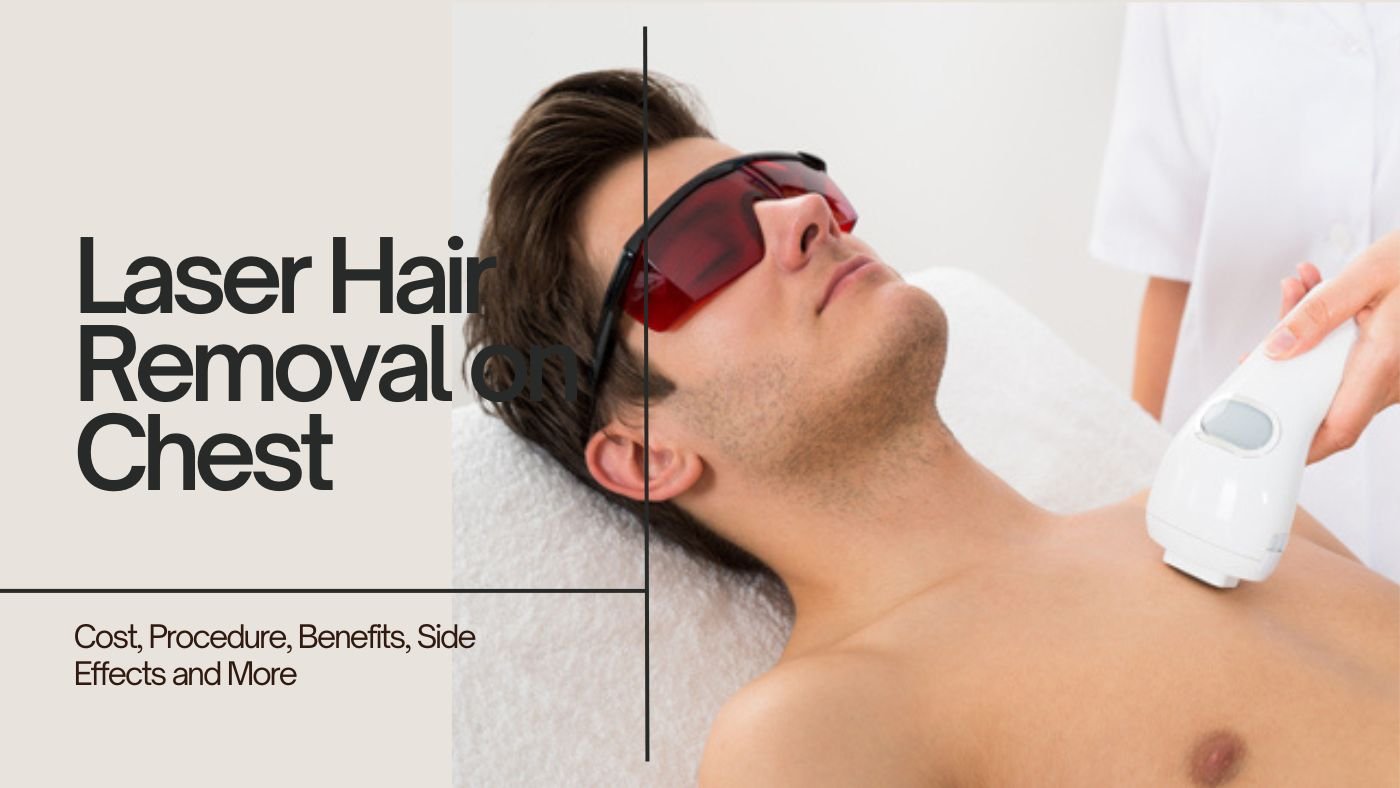 Laser Hair Removal on the Chest: Cost, Procedure, Benefits, Side Effects and More