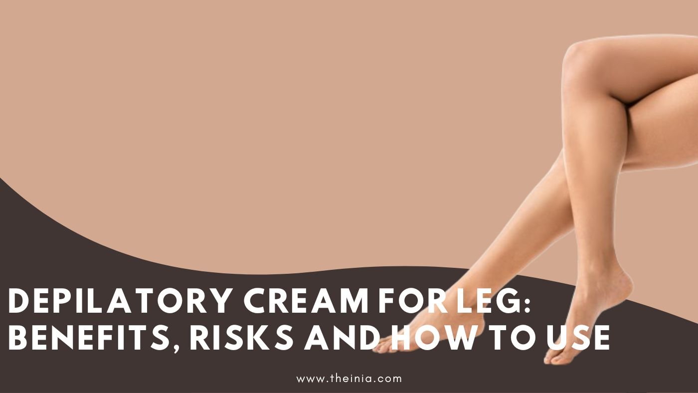 Depilatory Cream For Leg: Benefits, Risks and How To Use?